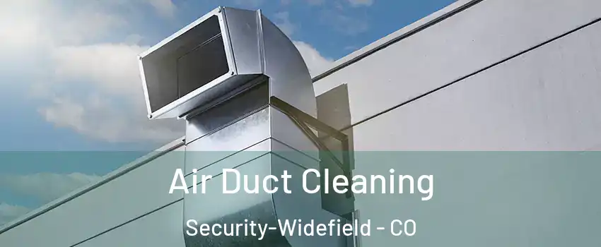  Air Duct Cleaning Security-Widefield - CO