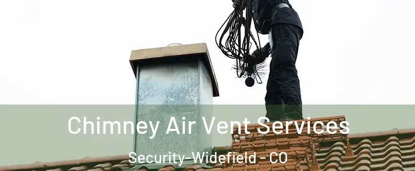 Chimney Air Vent Services Security-Widefield - CO
