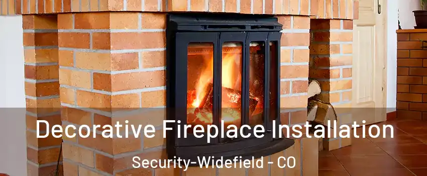  Decorative Fireplace Installation Security-Widefield - CO
