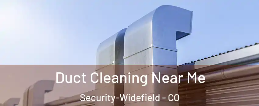  Duct Cleaning Near Me Security-Widefield - CO