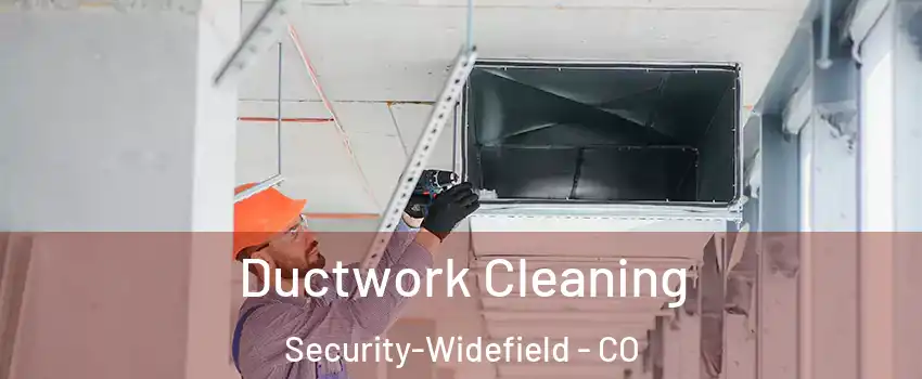  Ductwork Cleaning Security-Widefield - CO