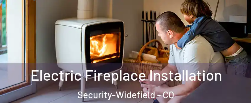  Electric Fireplace Installation Security-Widefield - CO