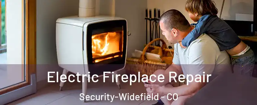  Electric Fireplace Repair Security-Widefield - CO