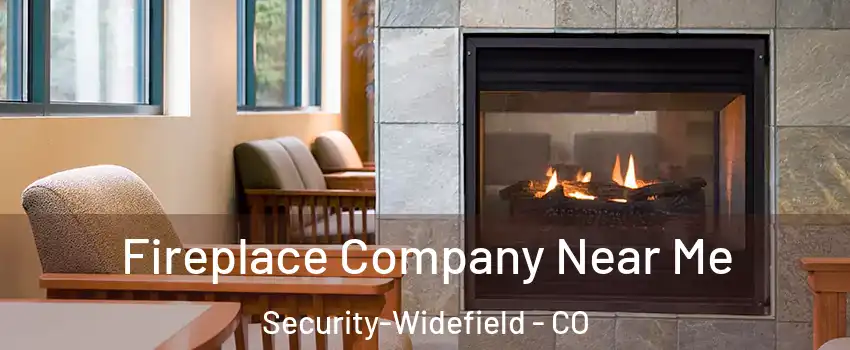  Fireplace Company Near Me Security-Widefield - CO