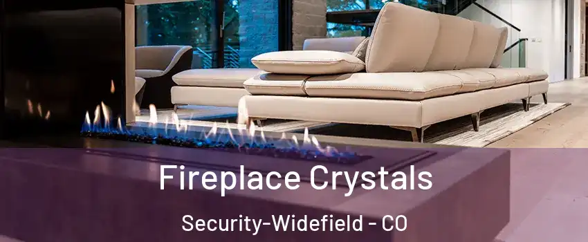  Fireplace Crystals Security-Widefield - CO