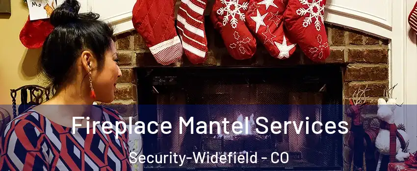  Fireplace Mantel Services Security-Widefield - CO