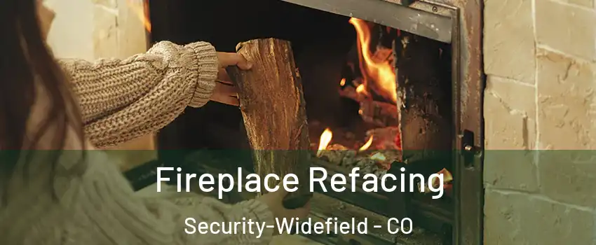  Fireplace Refacing Security-Widefield - CO