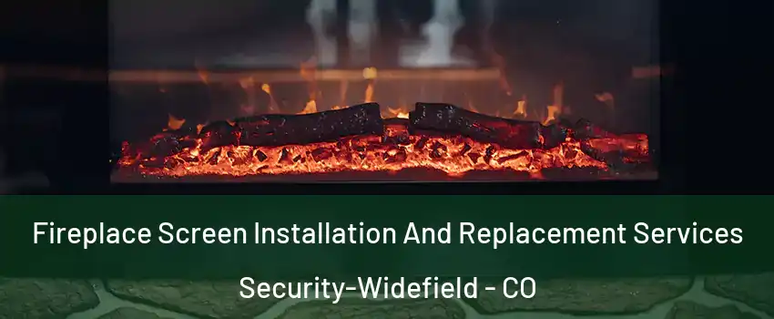  Fireplace Screen Installation And Replacement Services Security-Widefield - CO
