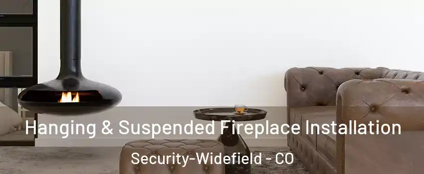  Hanging & Suspended Fireplace Installation Security-Widefield - CO