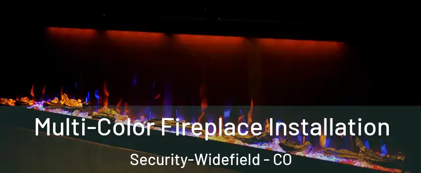  Multi-Color Fireplace Installation Security-Widefield - CO