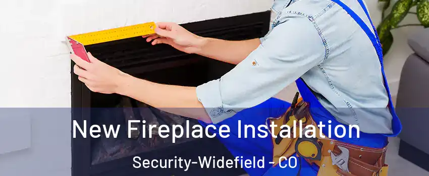 New Fireplace Installation Security-Widefield - CO