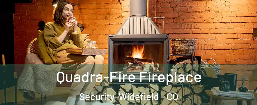  Quadra-Fire Fireplace Security-Widefield - CO