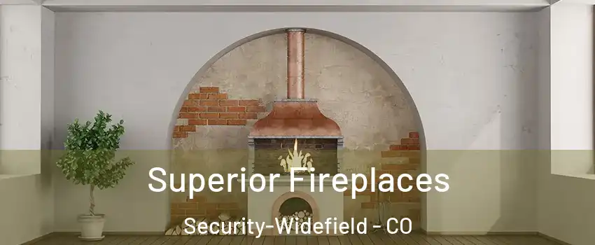  Superior Fireplaces Security-Widefield - CO