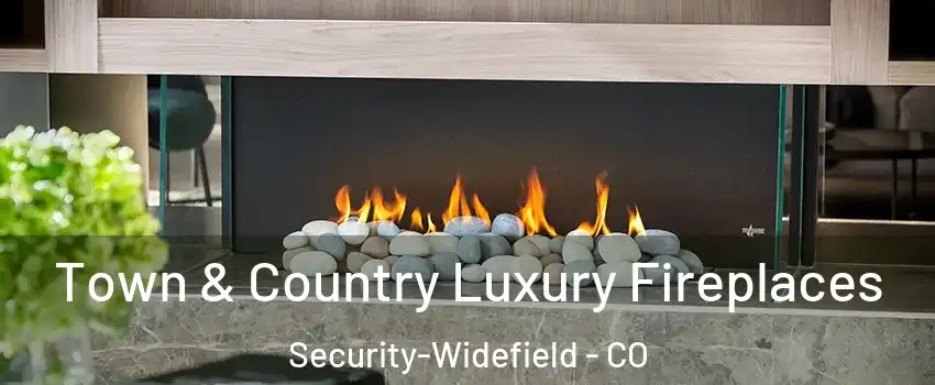  Town & Country Luxury Fireplaces Security-Widefield - CO