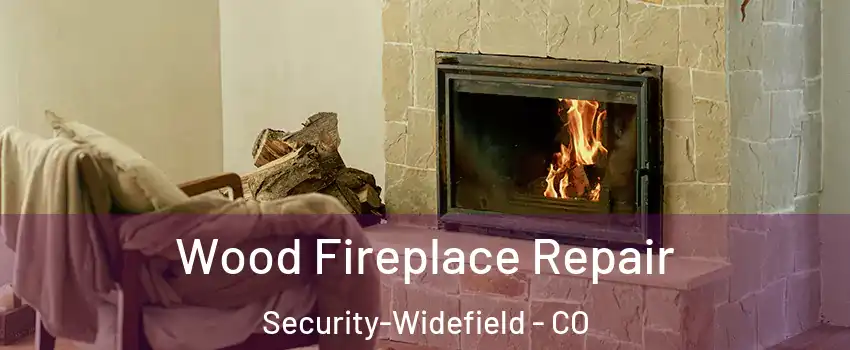  Wood Fireplace Repair Security-Widefield - CO
